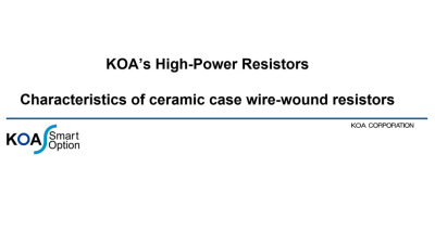 KOA's High-Power Resistor Characteristics of ceramic case wire-wound resistor
